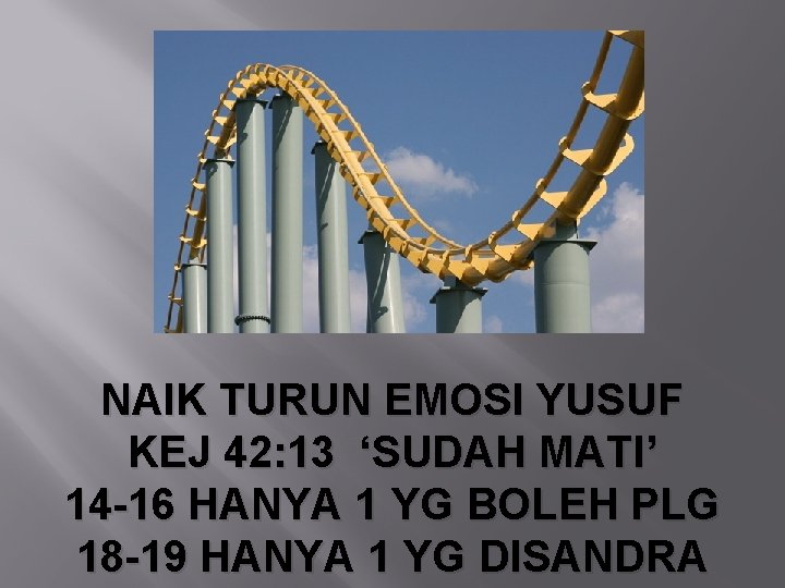 NAIK TURUN EMOSI YUSUF KEJ 42: 13 ‘SUDAH MATI’ 14 -16 HANYA 1 YG