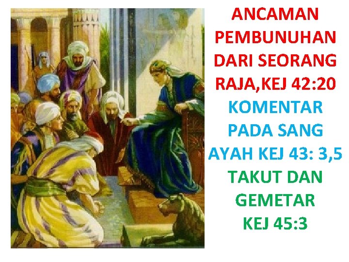 ANCAMAN PEMBUNUHAN DARI SEORANG RAJA, KEJ 42: 20 KOMENTAR PADA SANG AYAH KEJ 43: