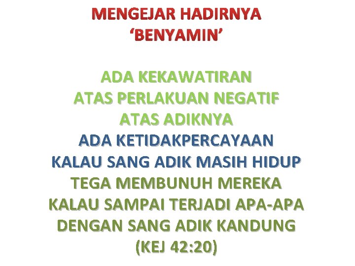 MENGEJAR HADIRNYA ‘BENYAMIN’ ADA KEKAWATIRAN ATAS PERLAKUAN NEGATIF ATAS ADIKNYA ADA KETIDAKPERCAYAAN KALAU SANG