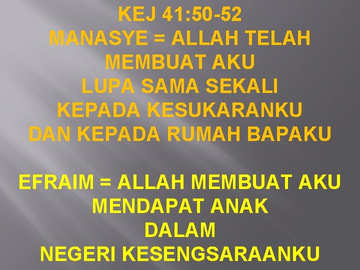 KEJ 41: 50 -52 MANASYE = ALLAH TELAH MEMBUAT AKU LUPA SAMA SEKALI KEPADA