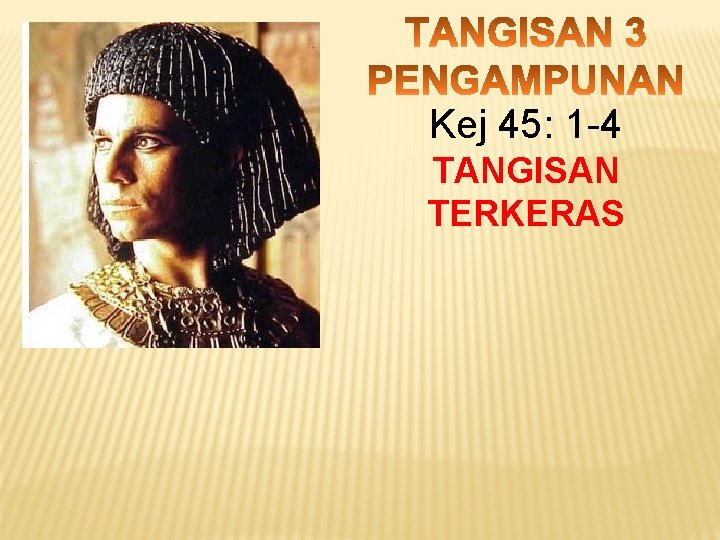 Kej 45: 1 -4 TANGISAN TERKERAS 