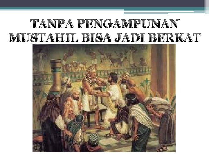 TANPA PENGAMPUNAN MUSTAHIL BISA JADI BERKAT 