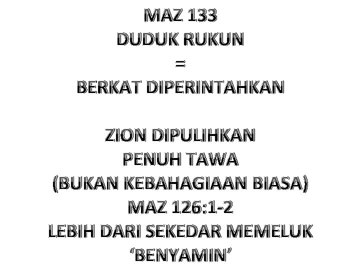 MAZ 133 DUDUK RUKUN = BERKAT DIPERINTAHKAN ZION DIPULIHKAN PENUH TAWA (BUKAN KEBAHAGIAAN BIASA)