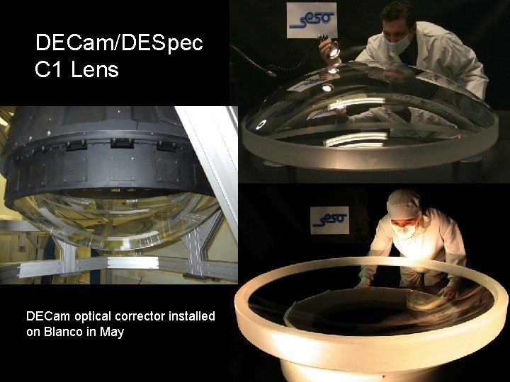 DECam/DESpec C 1 Lens DECam optical corrector installed on Blanco in May 