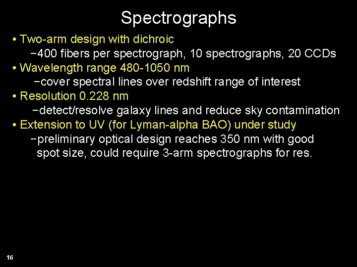 Spectrographs • Two-arm design with dichroic − 400 fibers per spectrograph, 10 spectrographs, 20