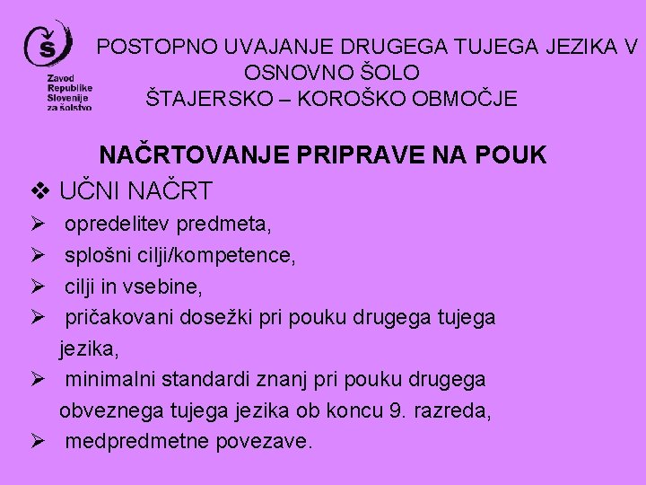 POSTOPNO UVAJANJE DRUGEGA TUJEGA JEZIKA V OSNOVNO ŠOLO ŠTAJERSKO – KOROŠKO OBMOČJE NAČRTOVANJE PRIPRAVE