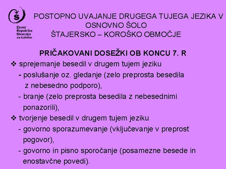 POSTOPNO UVAJANJE DRUGEGA TUJEGA JEZIKA V OSNOVNO ŠOLO ŠTAJERSKO – KOROŠKO OBMOČJE PRIČAKOVANI DOSEŽKI