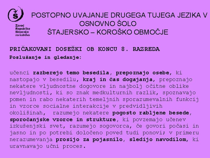 POSTOPNO UVAJANJE DRUGEGA TUJEGA JEZIKA V OSNOVNO ŠOLO ŠTAJERSKO – KOROŠKO OBMOČJE PRIČAKOVANI DOSEŽKI