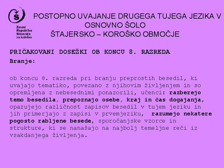 POSTOPNO UVAJANJE DRUGEGA TUJEGA JEZIKA V OSNOVNO ŠOLO ŠTAJERSKO – KOROŠKO OBMOČJE PRIČAKOVANI DOSEŽKI