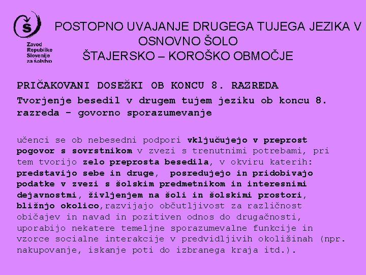 POSTOPNO UVAJANJE DRUGEGA TUJEGA JEZIKA V OSNOVNO ŠOLO ŠTAJERSKO – KOROŠKO OBMOČJE PRIČAKOVANI DOSEŽKI