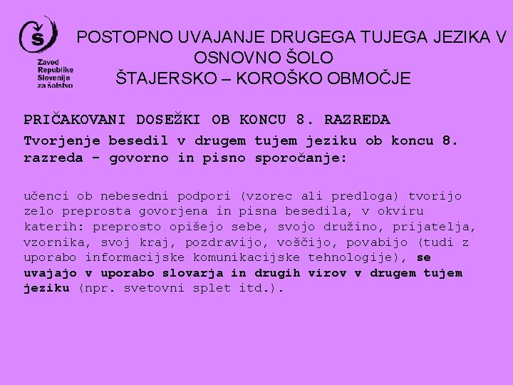 POSTOPNO UVAJANJE DRUGEGA TUJEGA JEZIKA V OSNOVNO ŠOLO ŠTAJERSKO – KOROŠKO OBMOČJE PRIČAKOVANI DOSEŽKI