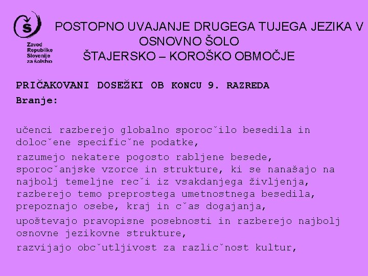 POSTOPNO UVAJANJE DRUGEGA TUJEGA JEZIKA V OSNOVNO ŠOLO ŠTAJERSKO – KOROŠKO OBMOČJE PRIČAKOVANI DOSEŽKI