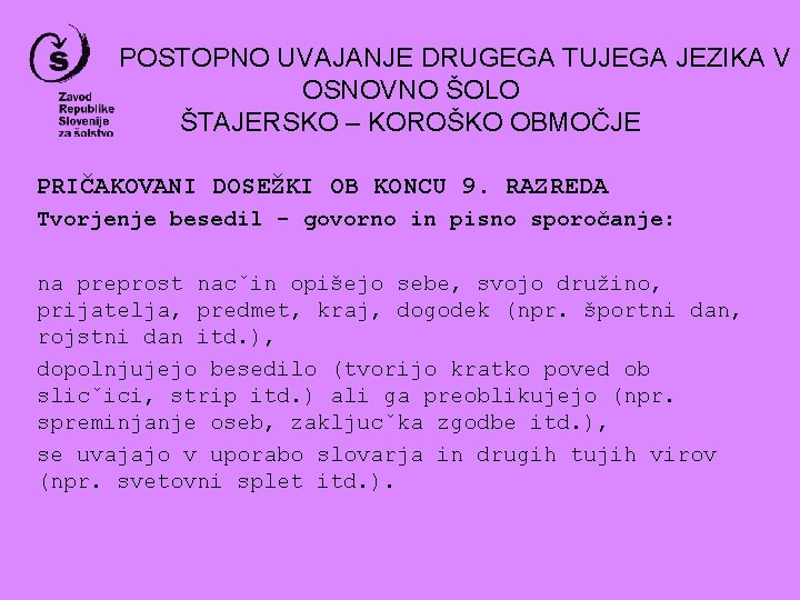 POSTOPNO UVAJANJE DRUGEGA TUJEGA JEZIKA V OSNOVNO ŠOLO ŠTAJERSKO – KOROŠKO OBMOČJE PRIČAKOVANI DOSEŽKI