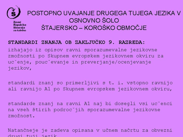 POSTOPNO UVAJANJE DRUGEGA TUJEGA JEZIKA V OSNOVNO ŠOLO ŠTAJERSKO – KOROŠKO OBMOČJE STANDARDI ZNANJA