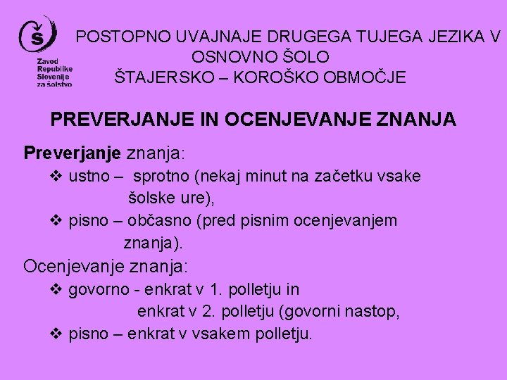 POSTOPNO UVAJNAJE DRUGEGA TUJEGA JEZIKA V OSNOVNO ŠOLO ŠTAJERSKO – KOROŠKO OBMOČJE PREVERJANJE IN