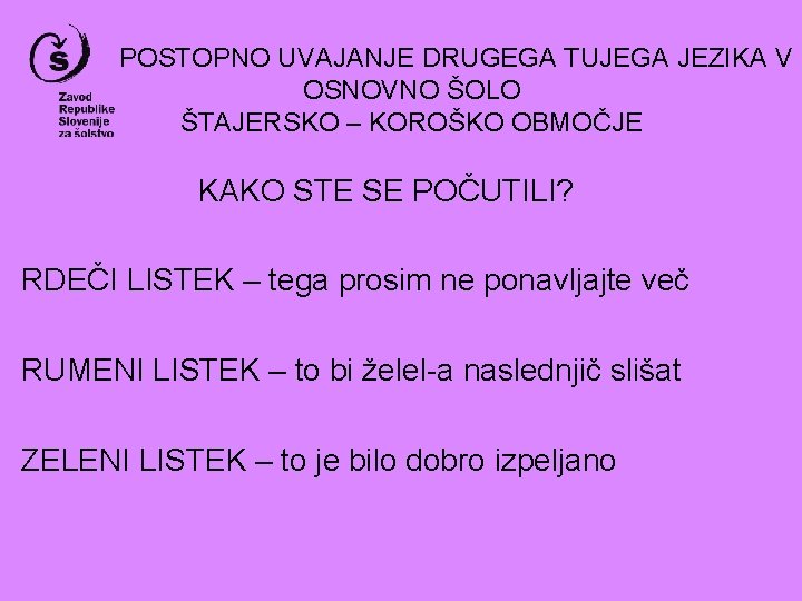 POSTOPNO UVAJANJE DRUGEGA TUJEGA JEZIKA V OSNOVNO ŠOLO ŠTAJERSKO – KOROŠKO OBMOČJE KAKO STE