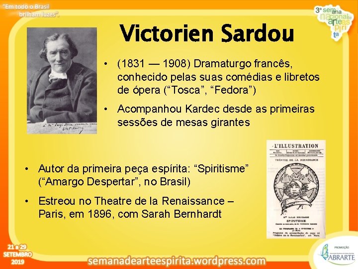 Victorien Sardou • (1831 — 1908) Dramaturgo francês, conhecido pelas suas comédias e libretos