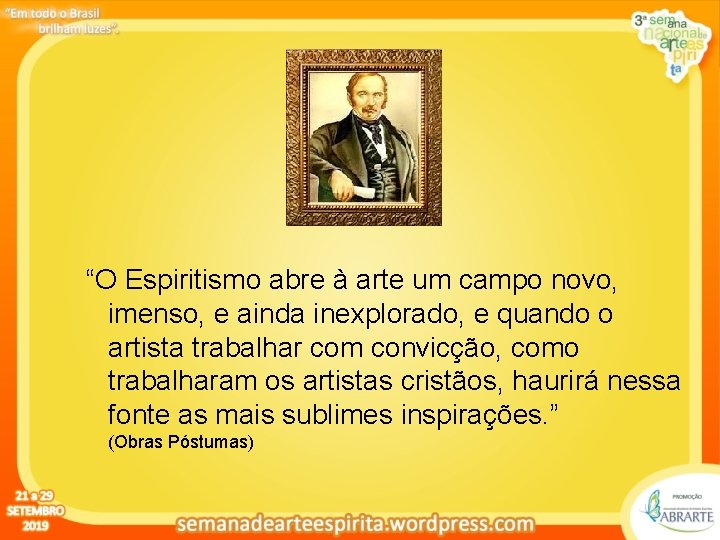 “O Espiritismo abre à arte um campo novo, imenso, e ainda inexplorado, e quando