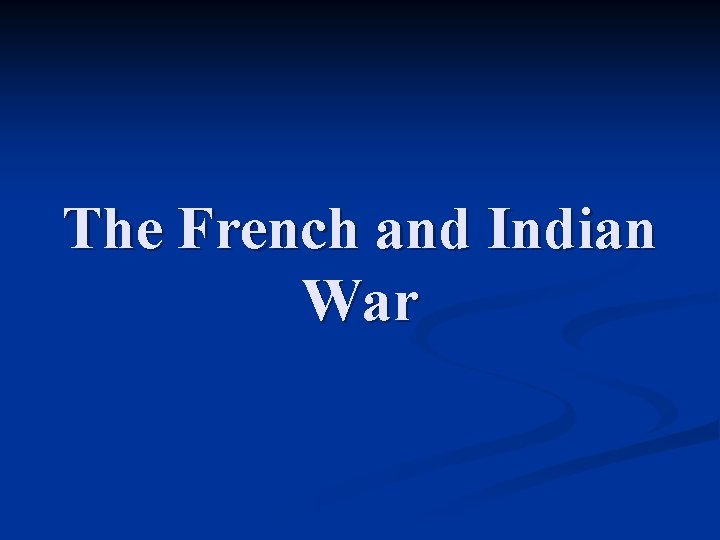 The French and Indian War 