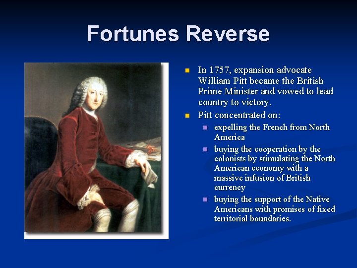 Fortunes Reverse n n In 1757, expansion advocate William Pitt became the British Prime
