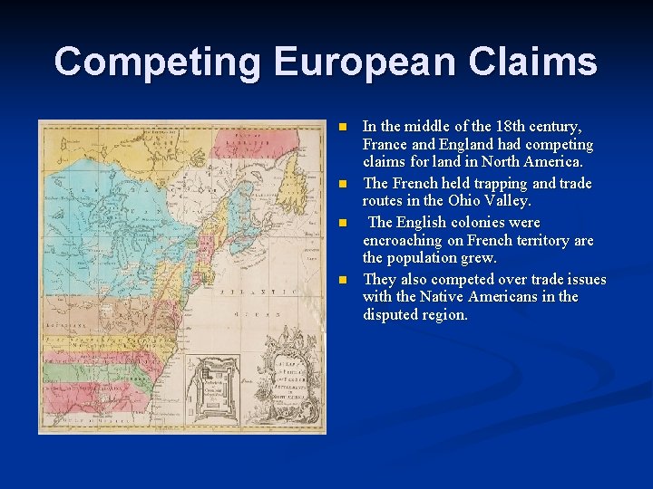 Competing European Claims n n In the middle of the 18 th century, France