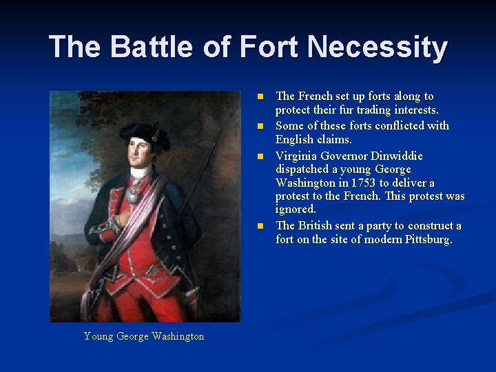 The Battle of Fort Necessity n n Young George Washington The French set up