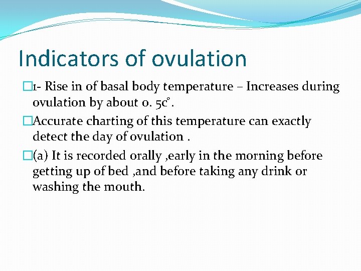 Indicators of ovulation � 1 - Rise in of basal body temperature – Increases