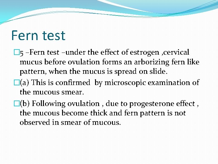 Fern test � 5 –Fern test –under the effect of estrogen , cervical mucus