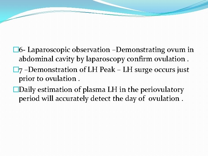 � 6 - Laparoscopic observation –Demonstrating ovum in abdominal cavity by laparoscopy confirm ovulation.