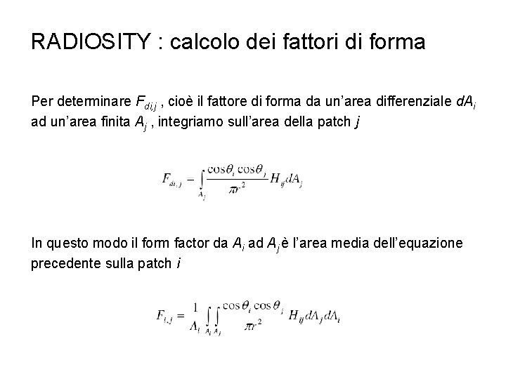 RADIOSITY : calcolo dei fattori di forma Per determinare Fdi, j , cioè il