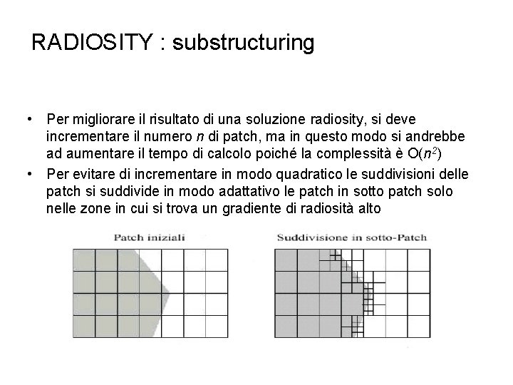 RADIOSITY : substructuring • Per migliorare il risultato di una soluzione radiosity, si deve