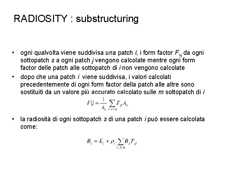RADIOSITY : substructuring • ogni qualvolta viene suddivisa una patch i, i form factor