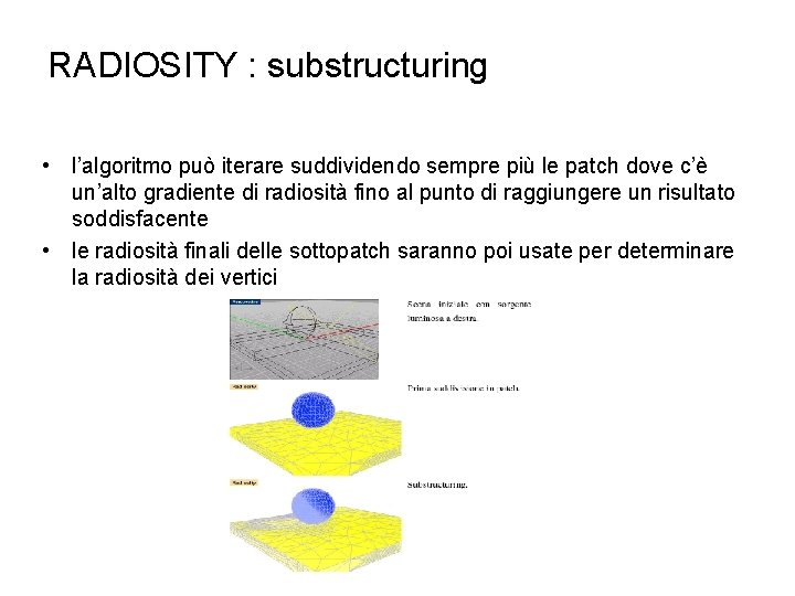 RADIOSITY : substructuring • l’algoritmo può iterare suddividendo sempre più le patch dove c’è