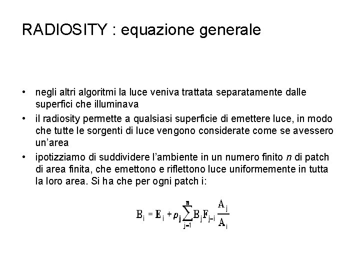RADIOSITY : equazione generale • negli altri algoritmi la luce veniva trattata separatamente dalle