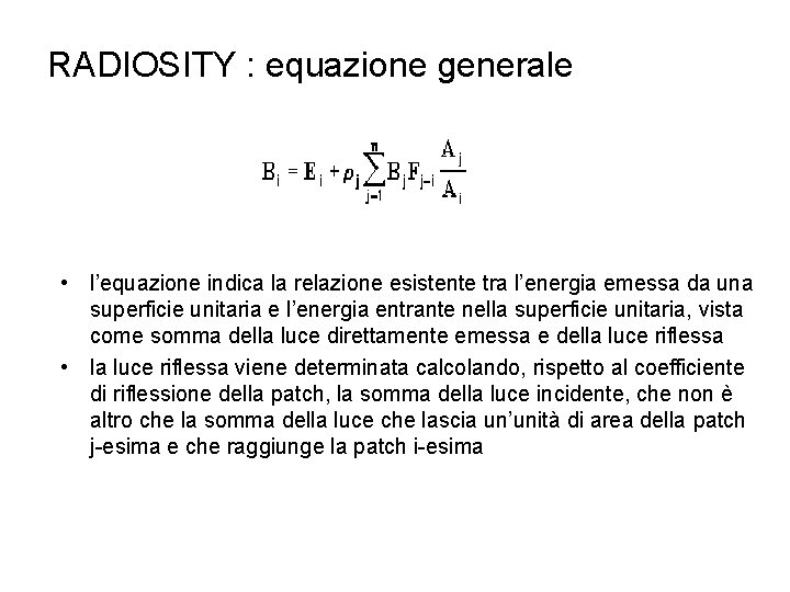 RADIOSITY : equazione generale • l’equazione indica la relazione esistente tra l’energia emessa da