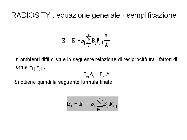 RADIOSITY : equazione generale - semplificazione In ambienti diffusi vale la seguente relazione di