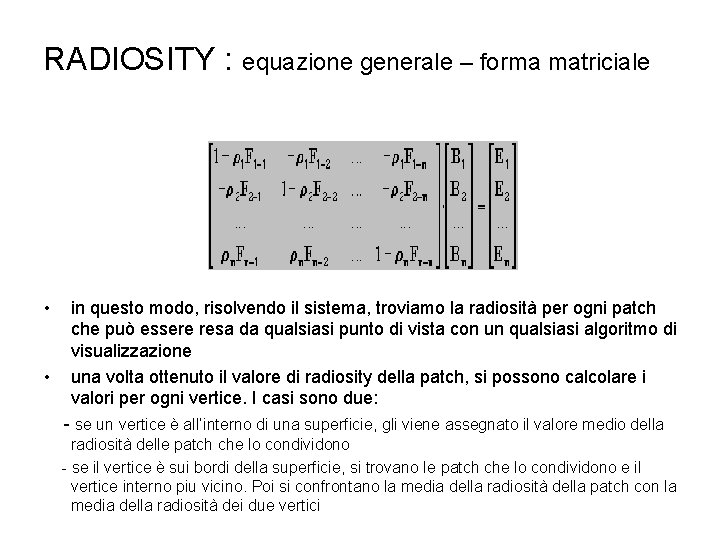 RADIOSITY : equazione generale – forma matriciale • • in questo modo, risolvendo il