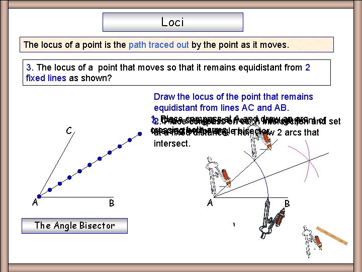 Loci Angle Bisect The locus of a point is the path traced out by