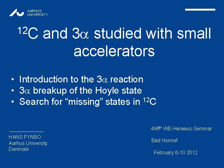 AARHUS UNIVERSITY 12 C and 3 studied with small accelerators • Introduction to the