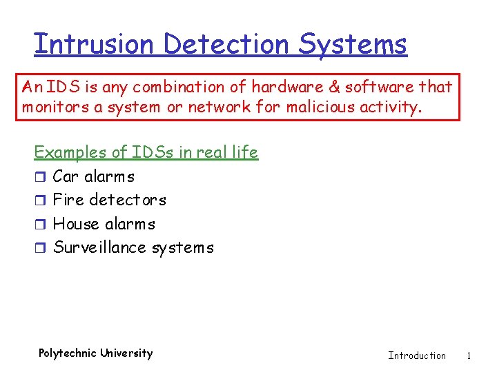 Intrusion Detection Systems An IDS is any combination of hardware & software that monitors