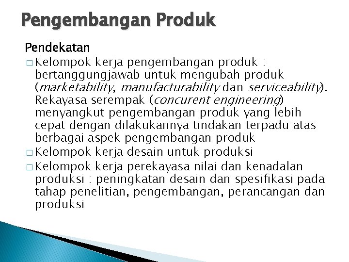 Pengembangan Produk Pendekatan � Kelompok kerja pengembangan produk : bertanggungjawab untuk mengubah produk (marketability,