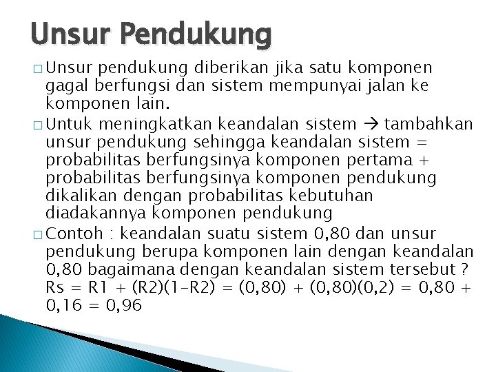 Unsur Pendukung � Unsur pendukung diberikan jika satu komponen gagal berfungsi dan sistem mempunyai