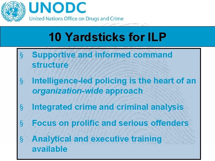 10 Yardsticks for ILP § Supportive and informed command structure § Intelligence-led policing is