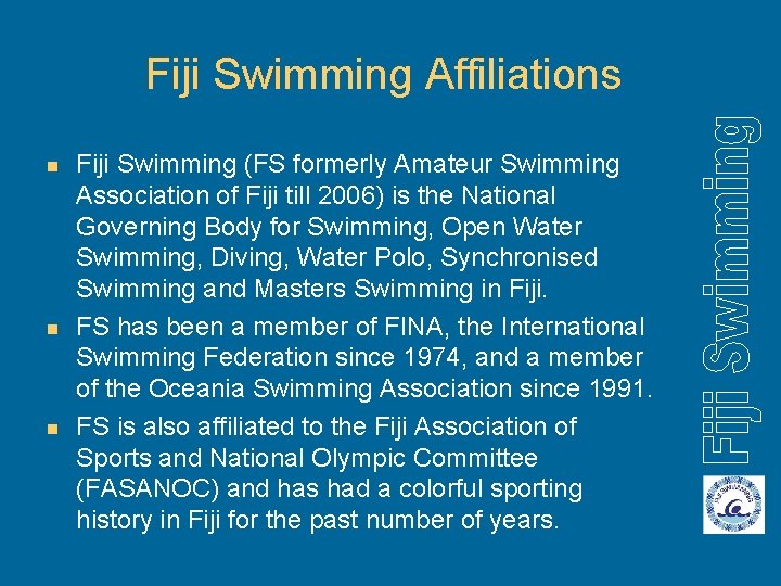 Fiji Swimming Affiliations n n n Fiji Swimming (FS formerly Amateur Swimming Association of