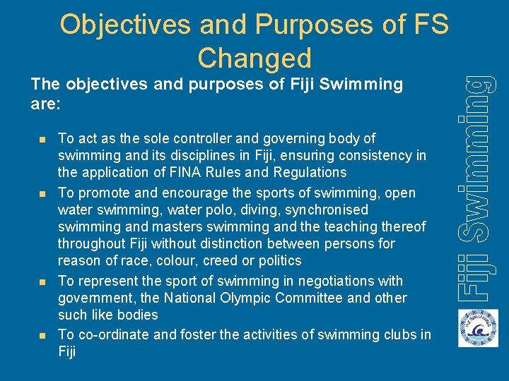 Objectives and Purposes of FS Changed The objectives and purposes of Fiji Swimming are: