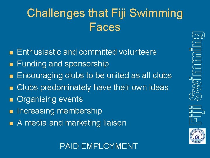 Challenges that Fiji Swimming Faces n n n n Enthusiastic and committed volunteers Funding