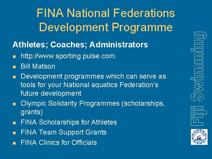 FINA National Federations Development Programme Athletes; Coaches; Administrators n n n n http: //www.