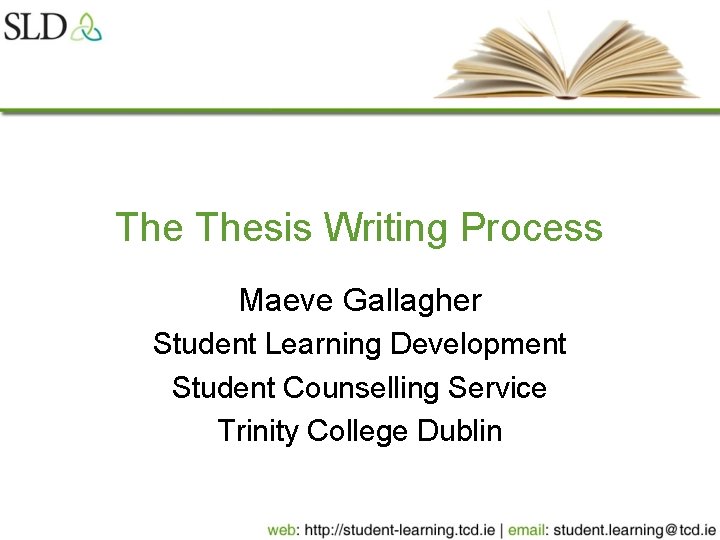 The Thesis Writing Process Maeve Gallagher Student Learning Development Student Counselling Service Trinity College
