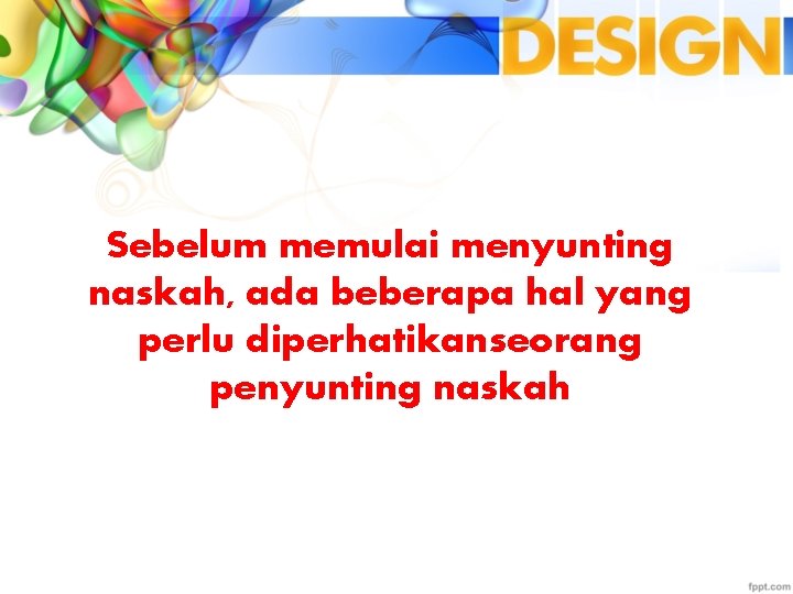 Sebelum memulai menyunting naskah, ada beberapa hal yang perlu diperhatikanseorang penyunting naskah 