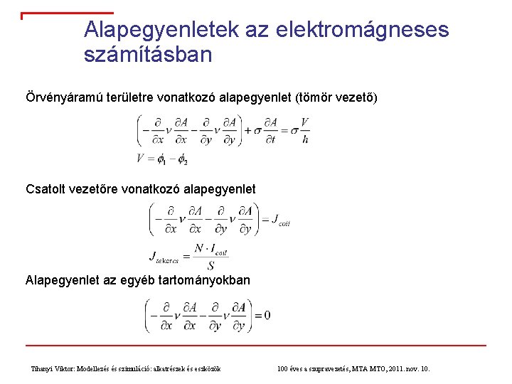 Alapegyenletek az elektromágneses számításban Örvényáramú területre vonatkozó alapegyenlet (tömör vezető) Csatolt vezetőre vonatkozó alapegyenlet